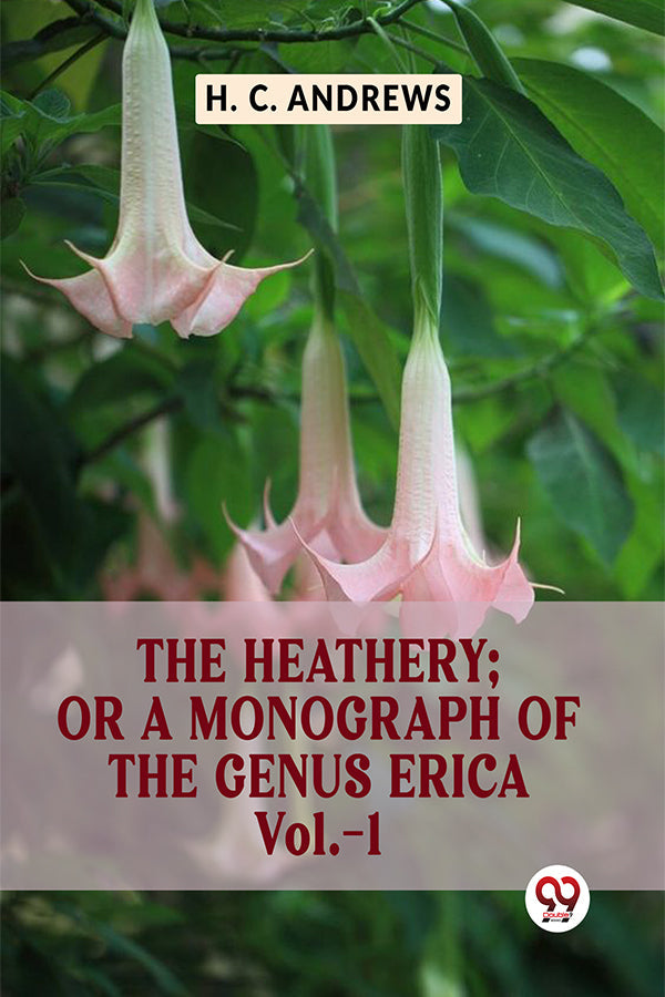 The Heathery; Or A Monograph Of The Genus Erica Vol.-1