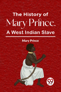 The History Of Mary Prince, A West Indian Slave