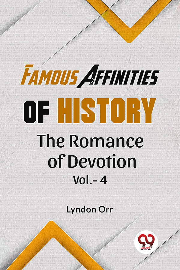 FAMOUS AFFINITIES OF HISTORY
THE ROMANCE OF DEVOTION
Vol.-4