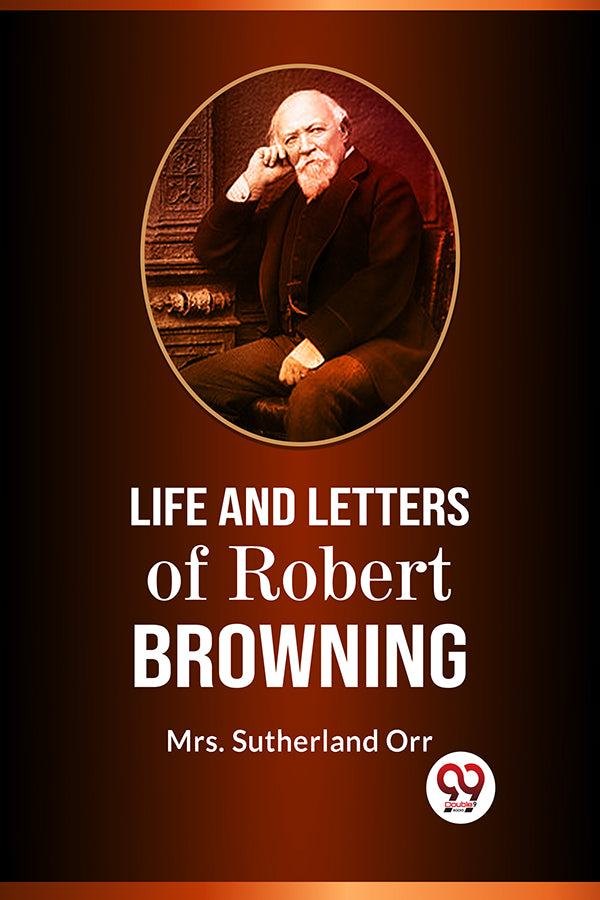 Robort Leters Buy LIFE AND LETTERS OF ROBERT BROWNING book by Mrs. Sutherland Orr