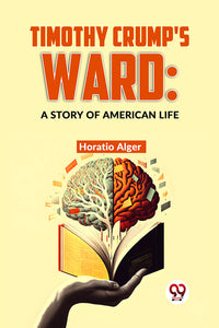 Timothy Crump's Ward: A Story Of American Life