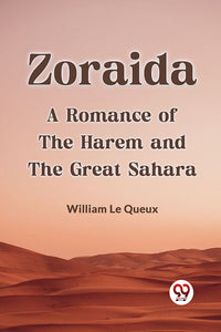 Zoraida
A Romance of the Harem and the Great Sahara