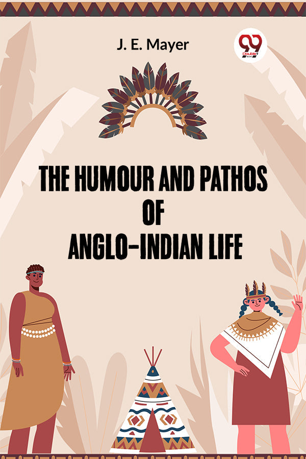 Buy he Humour and Pathos of Anglo-Indian Life book by J. E. Mayer