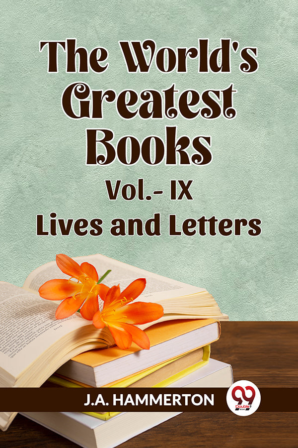 THE WORLD'S GREATEST BOOKS Vol.- IX LIVES AND LETTERS