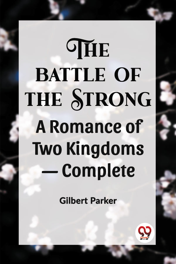 THE BATTLE OF THE STRONG A ROMANCE OF TWO KINGDOMS - Complete