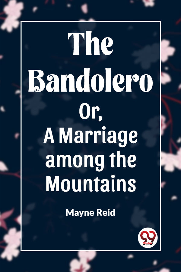 The Bandolero Or, A Marriage among the Mountains