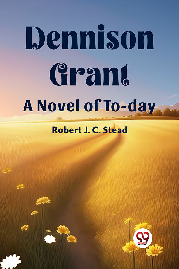 Dennison Grant A Novel of To-day
