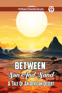 Between Sun and Sand A Tale of an African Desert