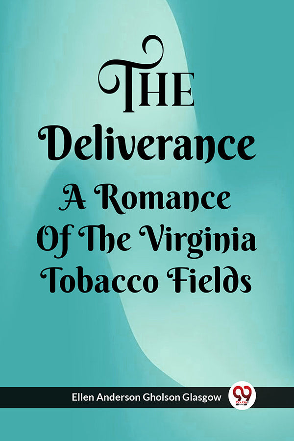 The Deliverance A Romance of the Virginia Tobacco Fields