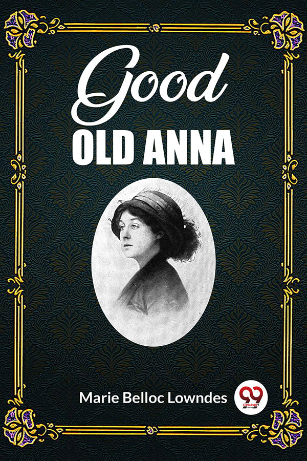 Anna Rolfe Buy Good Old Anna book by Marie Belloc Lowndes