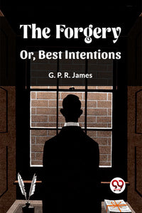 The Forgery Or, Best Intentions