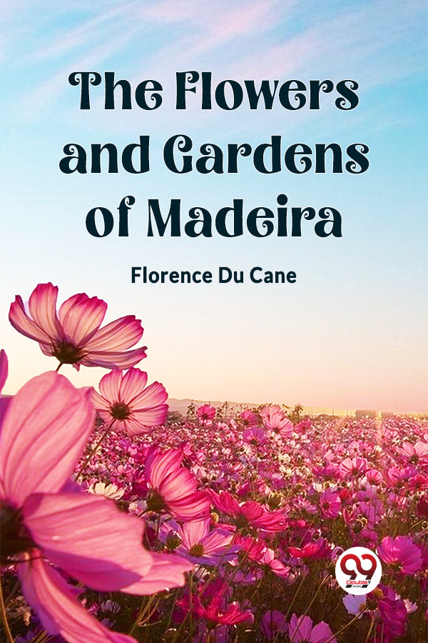 The Flowers and Gardens of Madeira