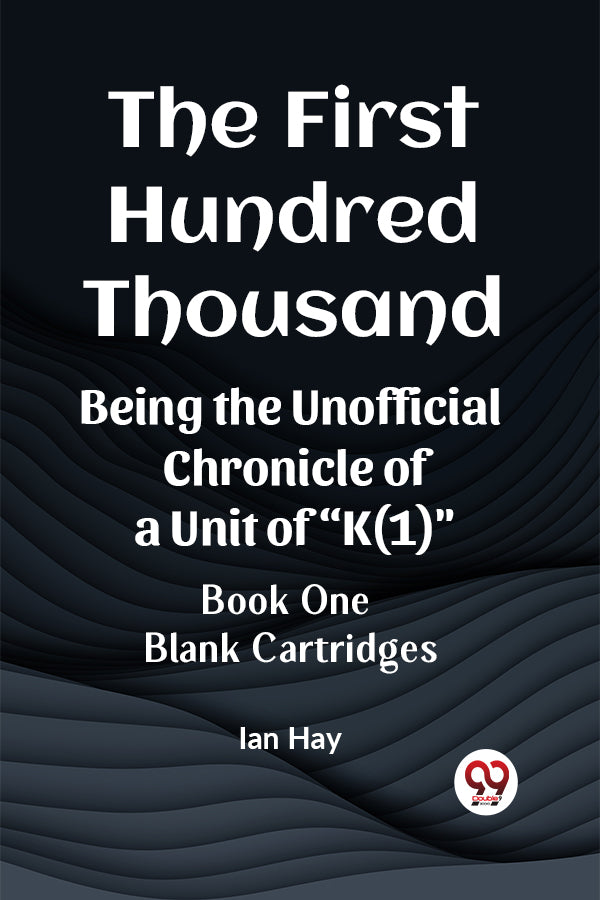 The First Hundred Thousand Being the Unofficial Chronicle of a Unit of "K(1)" BOOK ONE BLANK CARTRIDGES
