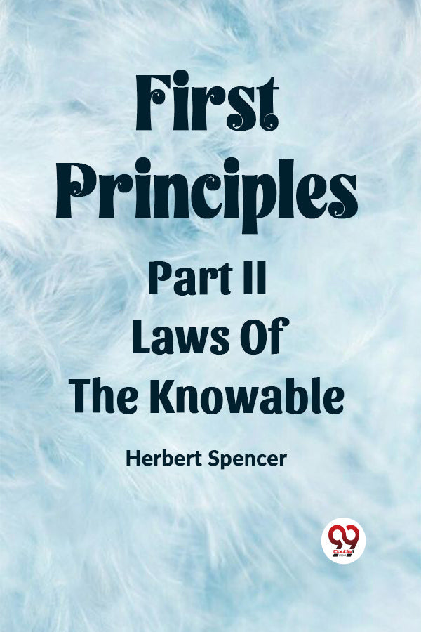 Buy First Principles Part II Laws Of The Knowable book by Herbert Spencer