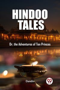 Hindoo Tales Or, the Adventures of Ten Princes