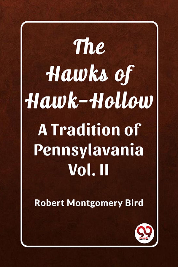 The Hawks of Hawk-Hollow A Tradition of Pennsylavania Vol. II