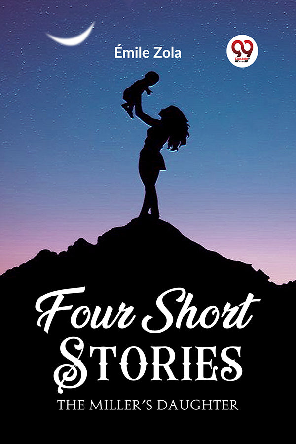 Buy Four Short Stories THE MILLER’S DAUGHTER book by Emile Zola
