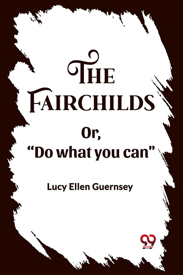 The Fairchilds Or,"Do what you can"