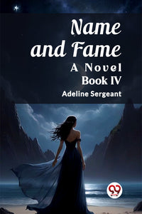 Name and Fame A Novel BOOK IV