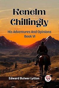 Kenelm Chillingly His Adventures And OpinionsæBook VI