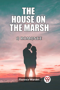 The house on the marsh A romance