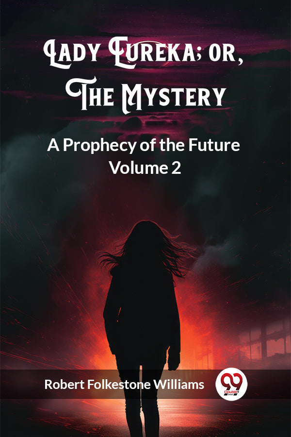 Lady Eureka; or, The Mystery A Prophecy of the Future Volume 2