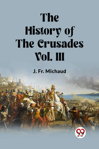 The History of the Crusades Vol. III