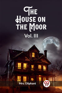 The House on the Moor Vol. III