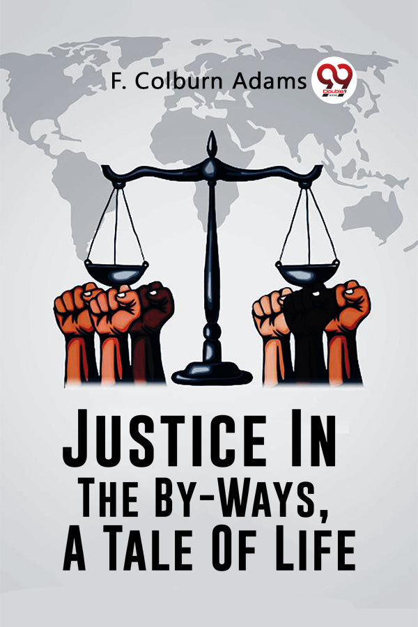 Justice In The By-Ways, A Tale Of Life