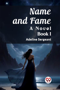Name and Fame A Novel BOOK I