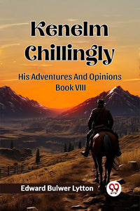 Kenelm Chillingly His Adventures And OpinionsæBook VIII
