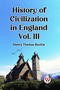 History of Civilization in England Vol. III