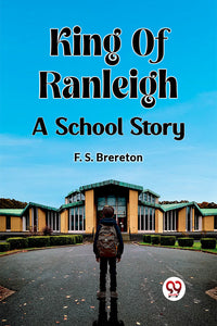 King Of Ranleigh A School Story