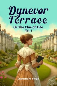 Dynevor Terrace Or The Clue of Life Vol. I