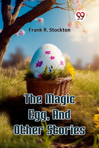 The Magic Egg, And Other Stories
