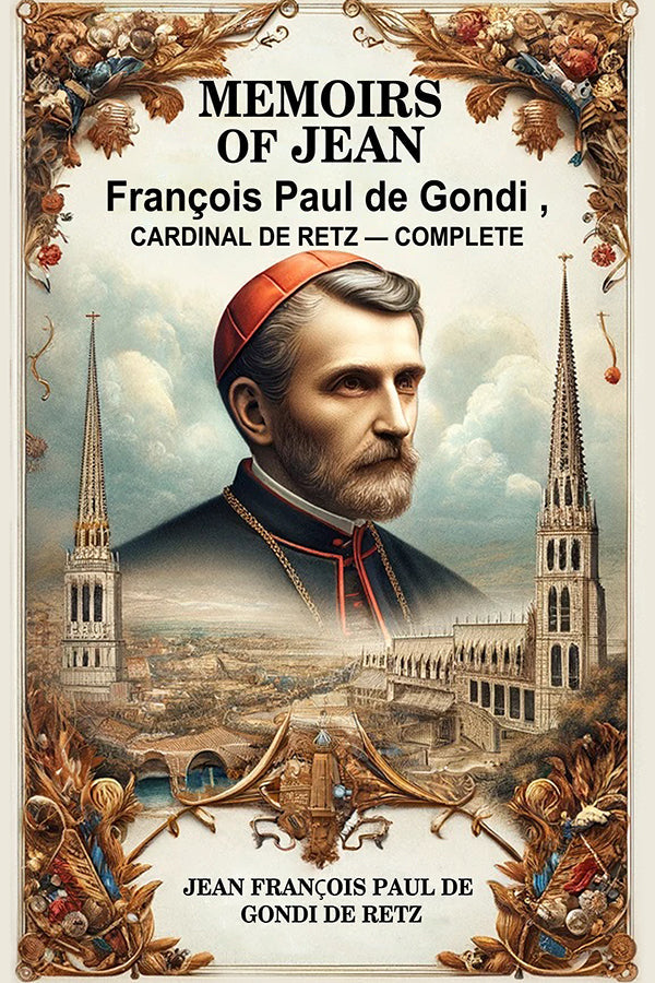 Memoirs of Jean Francois Paul de Gondi, Cardinal de Retz „ Complete
