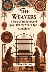 The Weavers A Tale Of England And Egypt Of Fifty Years Ago ? Complete