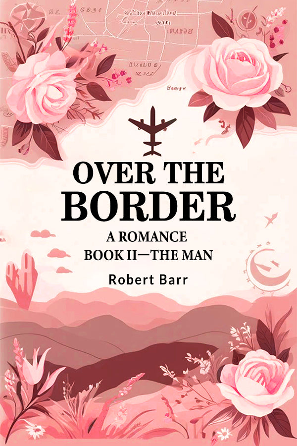 Over the Border A Romance BOOK II„THE MAN