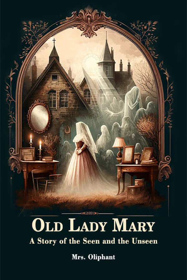 Old Lady Mary A Story Of The Seen And The Unseen