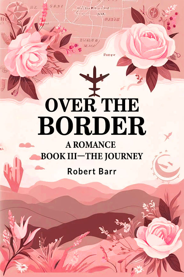 Over the Border A Romance BOOK III - THE JOURNEY