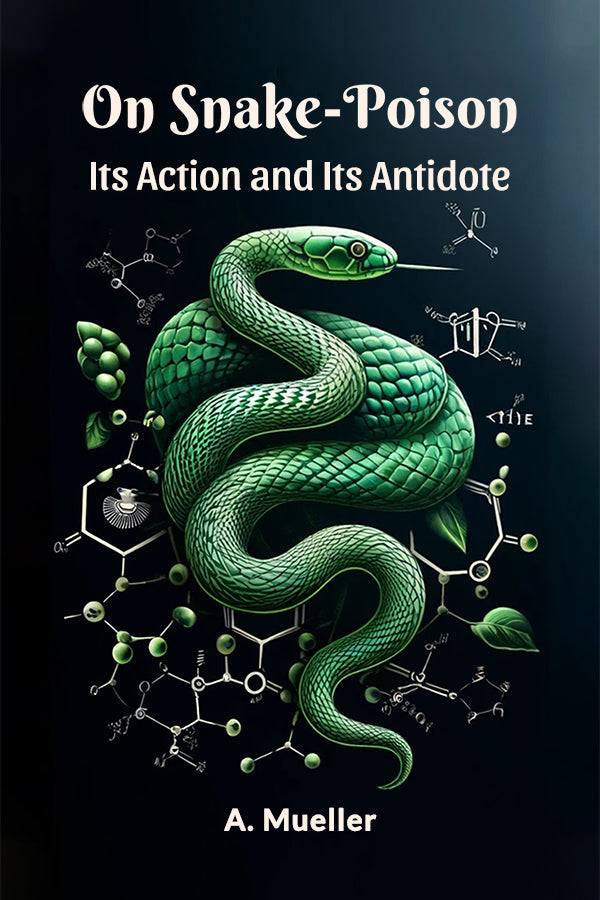 On Snake-Poison Its Action And Its Antidote