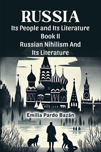 Russia Its People And Its Literature Book II Russian Nihilism And Its Literature