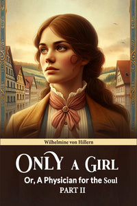 Only A Girl Or, A Physician For The Soul Part II