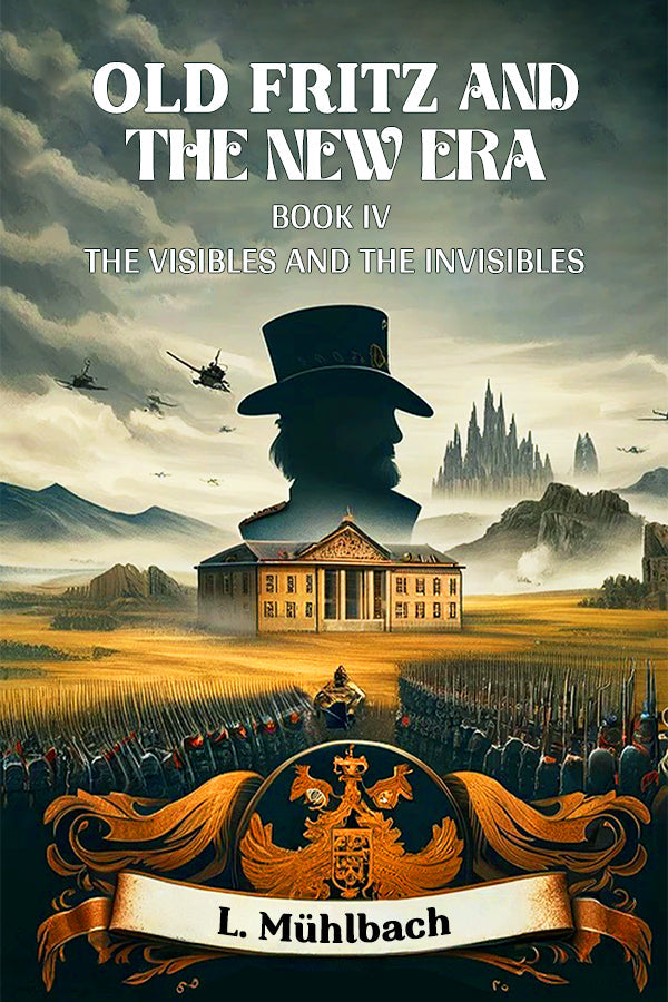 Old Fritz And The New Era Book IV The Visibles And The Invisibles