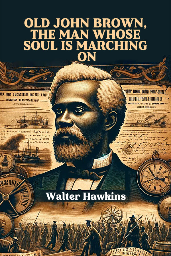 Old John Brown, The Man Whose Soul Is Marching On