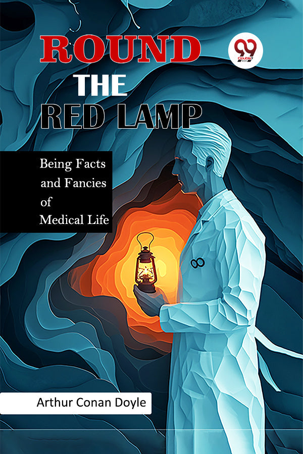 Round the Red Lamp Being Facts and Fancies of Medical Life