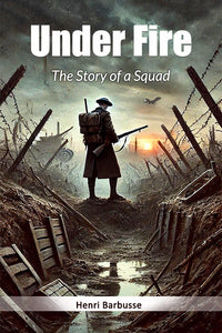 Under Fire The Story of a Squad
