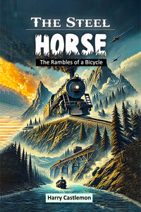 The Steel Horse The Rambles of a Bicycle