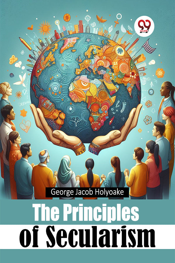 Buy The Principles of Secularism Book by George Jacob Holyoake