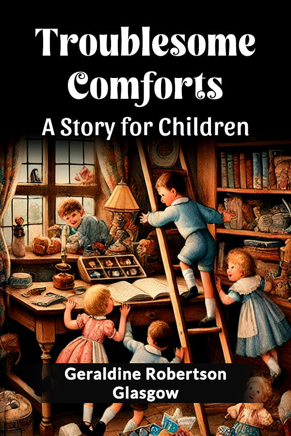 Troublesome Comforts A Story for Children